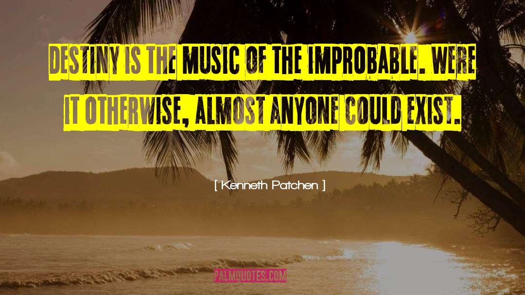 Kenneth Patchen Quotes: Destiny is the music of
