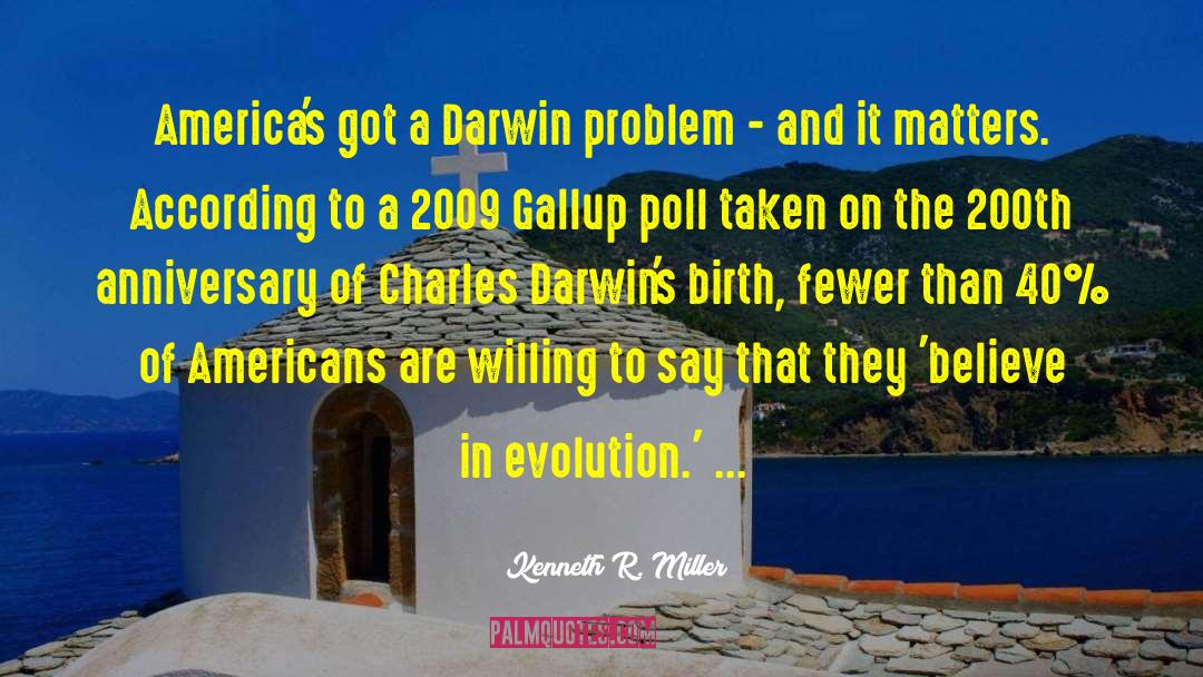 Kenneth R. Miller Quotes: America's got a Darwin problem