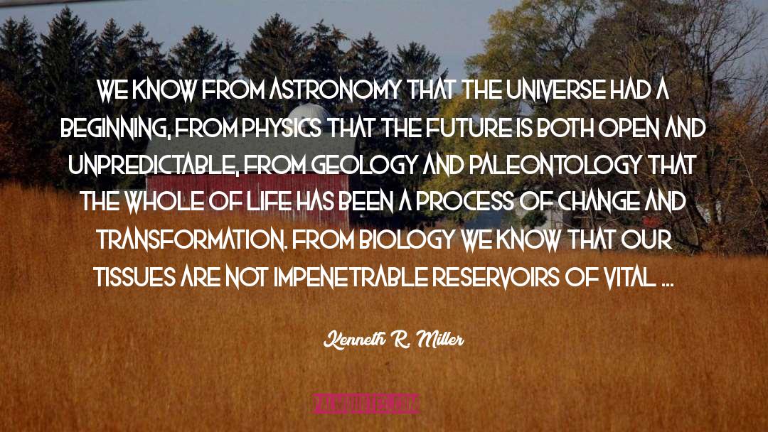 Kenneth R. Miller Quotes: We know from astronomy that