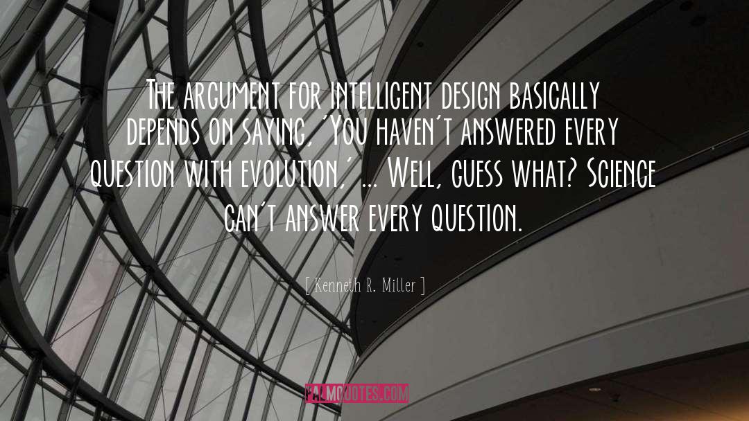 Kenneth R. Miller Quotes: The argument for intelligent design