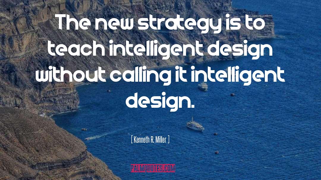 Kenneth R. Miller Quotes: The new strategy is to