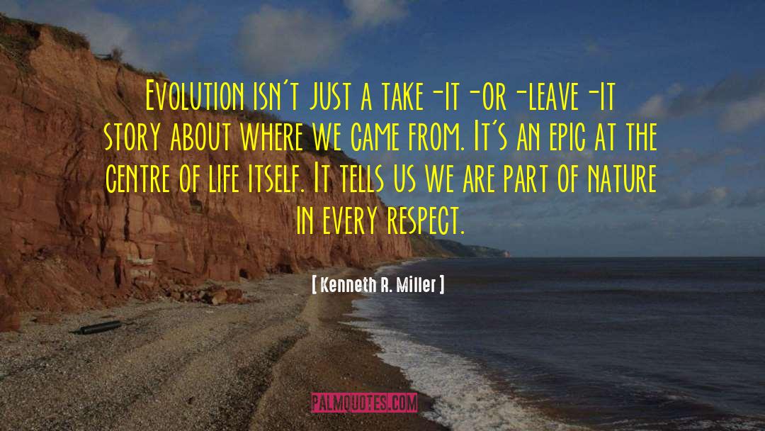 Kenneth R. Miller Quotes: Evolution isn't just a take-it-or-leave-it