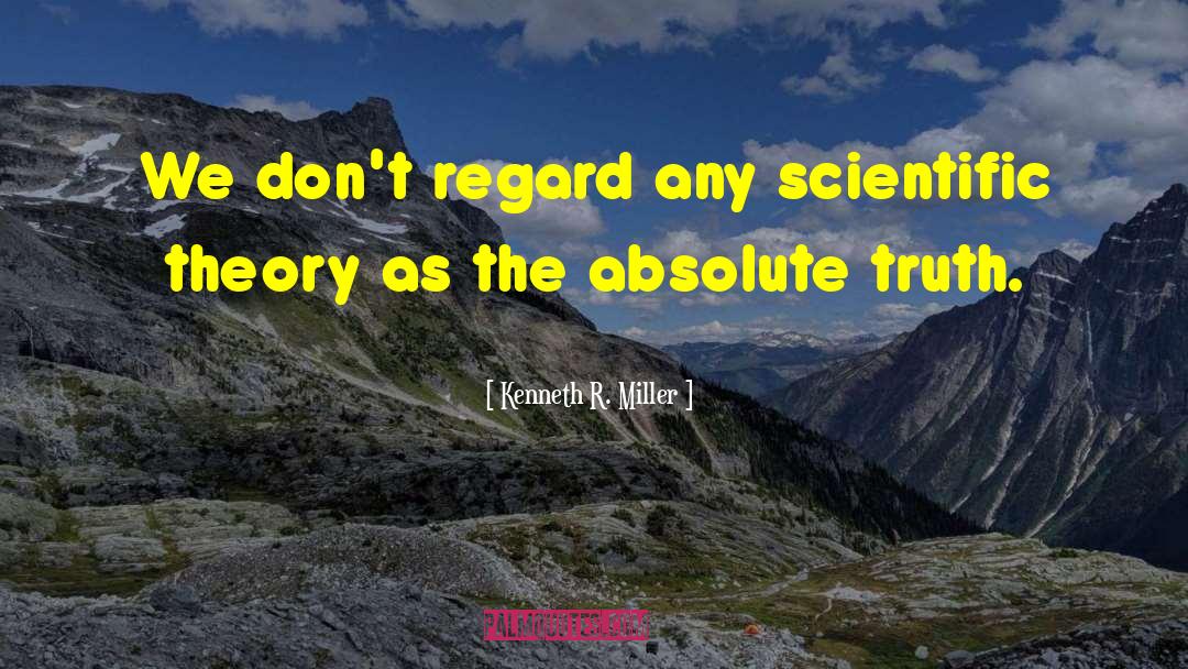 Kenneth R. Miller Quotes: We don't regard any scientific