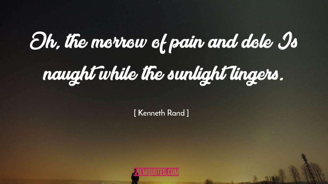 Kenneth Rand Quotes: Oh, the morrow of pain