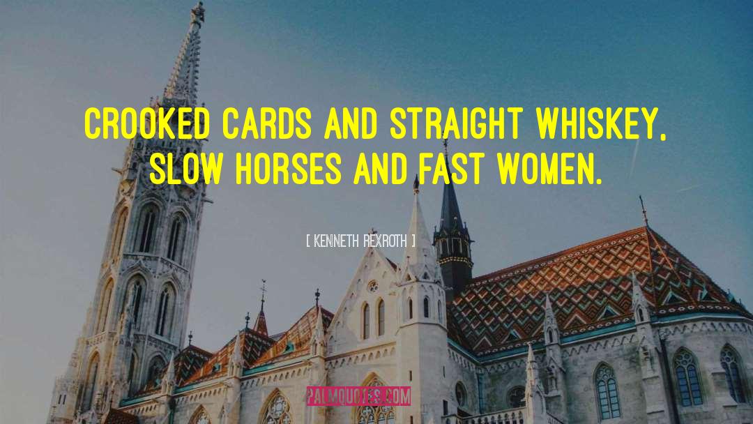 Kenneth Rexroth Quotes: Crooked cards and straight whiskey,