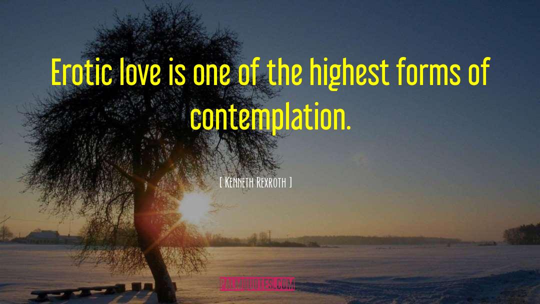 Kenneth Rexroth Quotes: Erotic love is one of