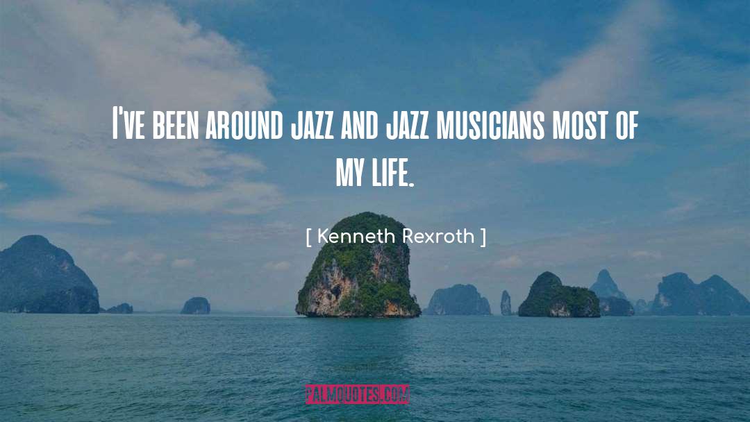 Kenneth Rexroth Quotes: I've been around jazz and