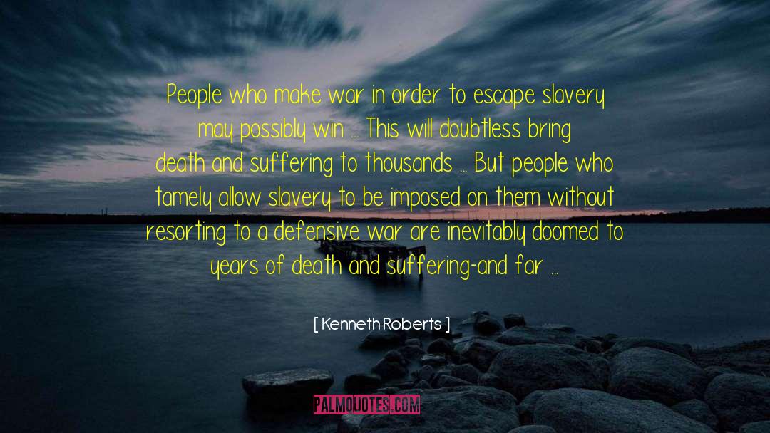 Kenneth Roberts Quotes: People who make war in