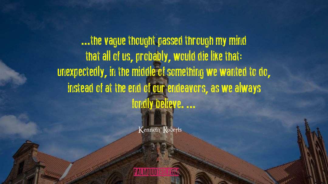 Kenneth Roberts Quotes: ...the vague thought passed through