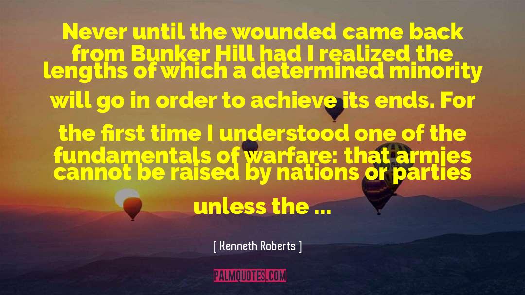 Kenneth Roberts Quotes: Never until the wounded came