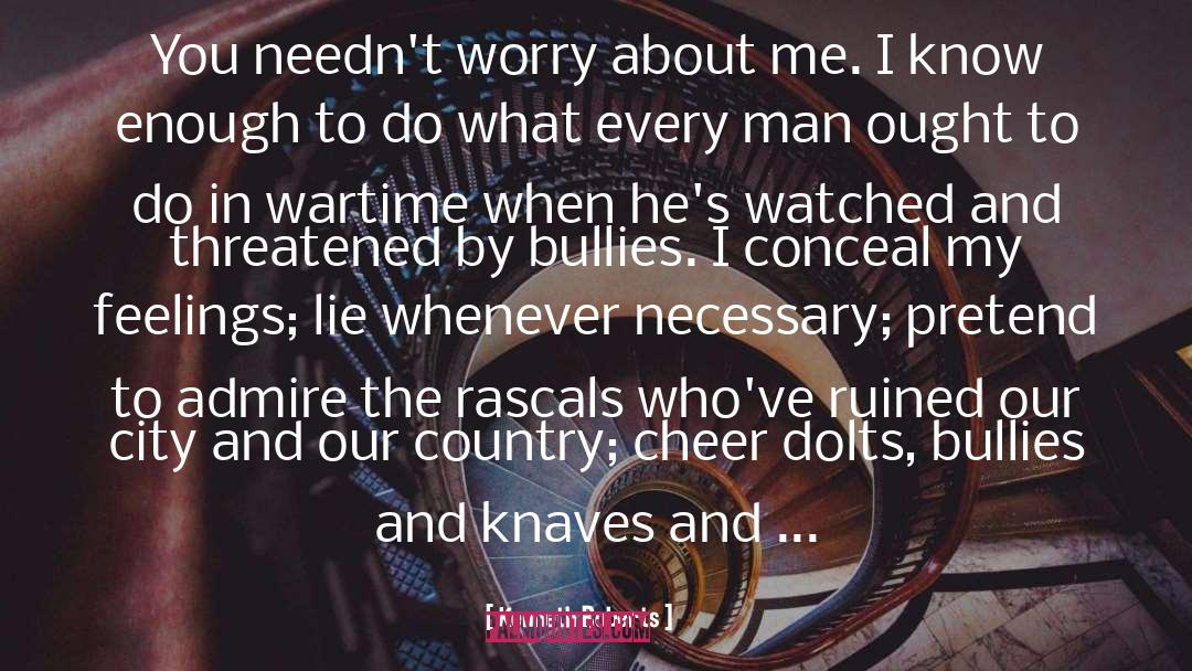 Kenneth Roberts Quotes: You needn't worry about me.