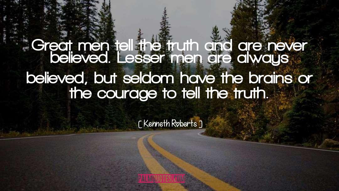 Kenneth Roberts Quotes: Great men tell the truth