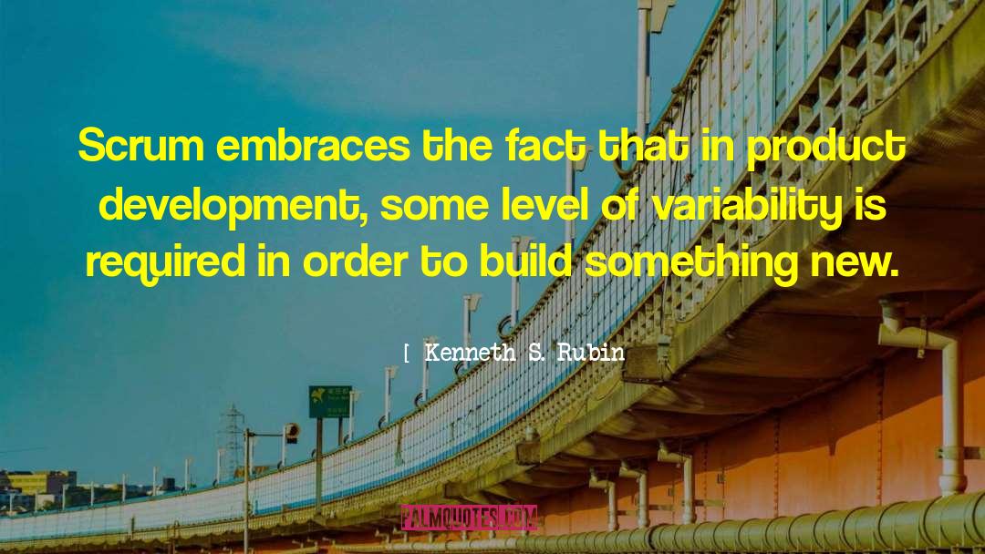 Kenneth S. Rubin Quotes: Scrum embraces the fact that