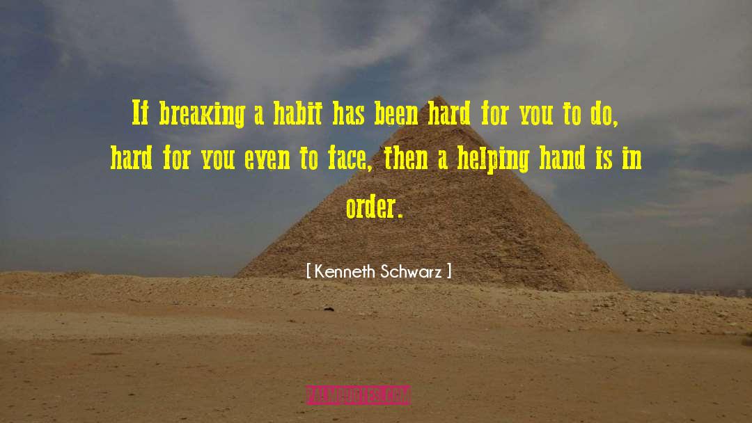 Kenneth Schwarz Quotes: If breaking a habit has