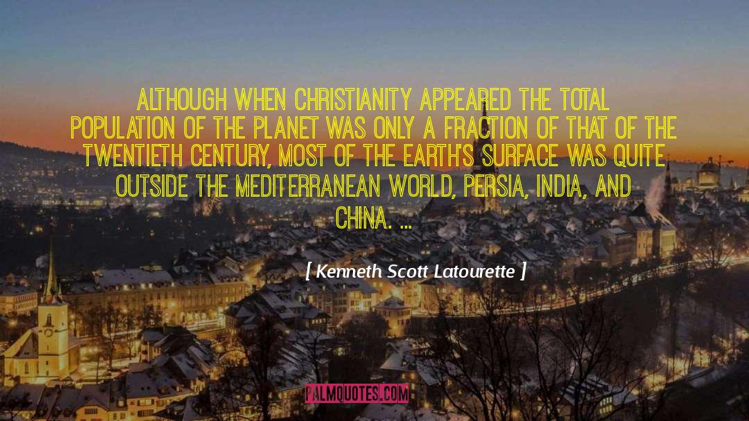 Kenneth Scott Latourette Quotes: Although when Christianity appeared the