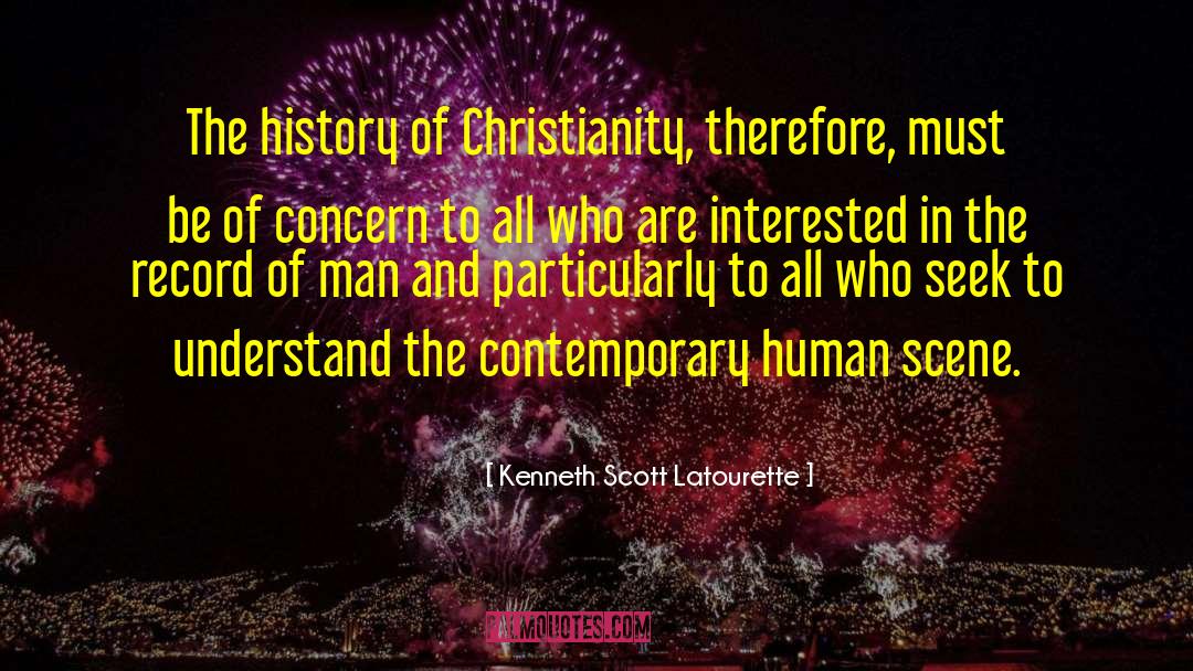 Kenneth Scott Latourette Quotes: The history of Christianity, therefore,