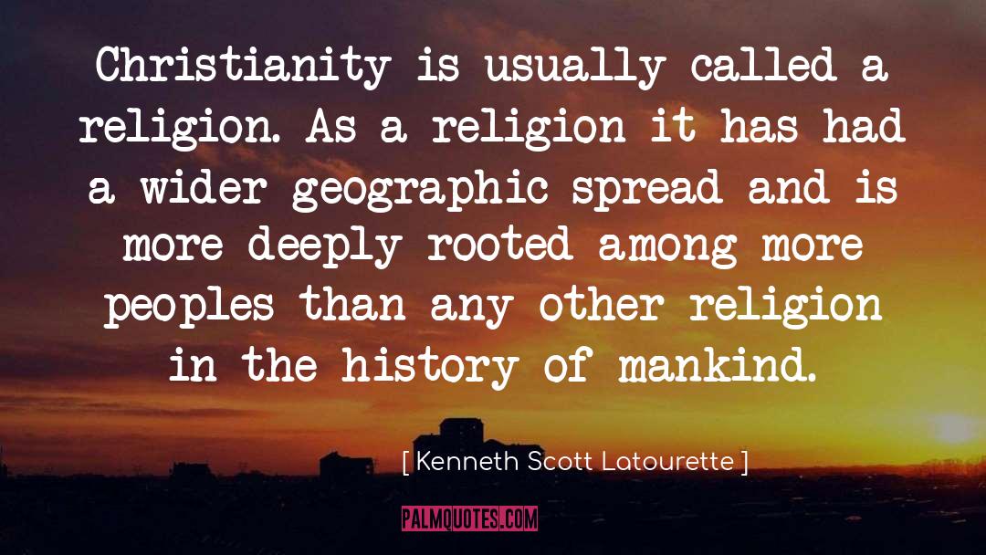 Kenneth Scott Latourette Quotes: Christianity is usually called a