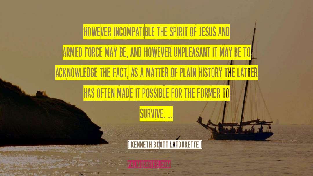 Kenneth Scott Latourette Quotes: However incompatible the spirit of