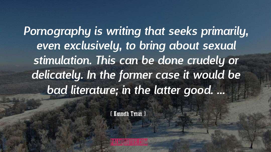 Kenneth Tynan Quotes: Pornography is writing that seeks