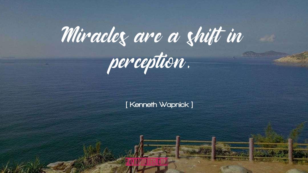Kenneth Wapnick Quotes: Miracles are a shift in