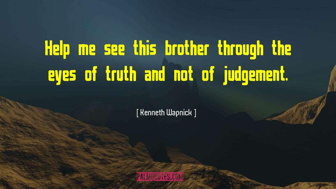 Kenneth Wapnick Quotes: Help me see this brother