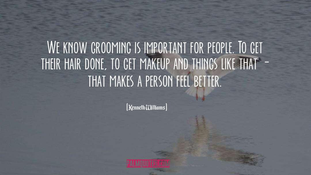 Kenneth Williams Quotes: We know grooming is important