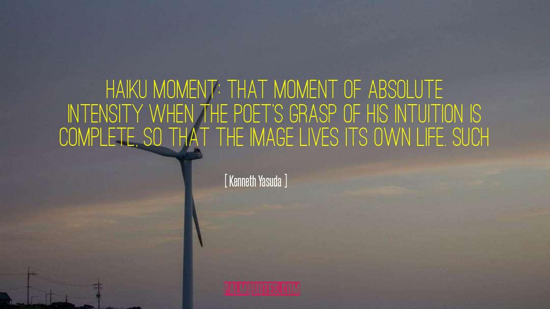 Kenneth Yasuda Quotes: haiku moment: that moment of