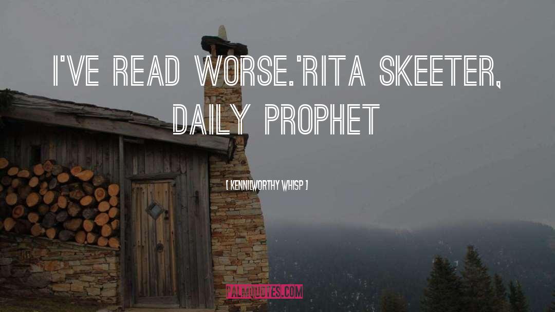 Kennilworthy Whisp Quotes: I've read worse.'<br />Rita Skeeter,