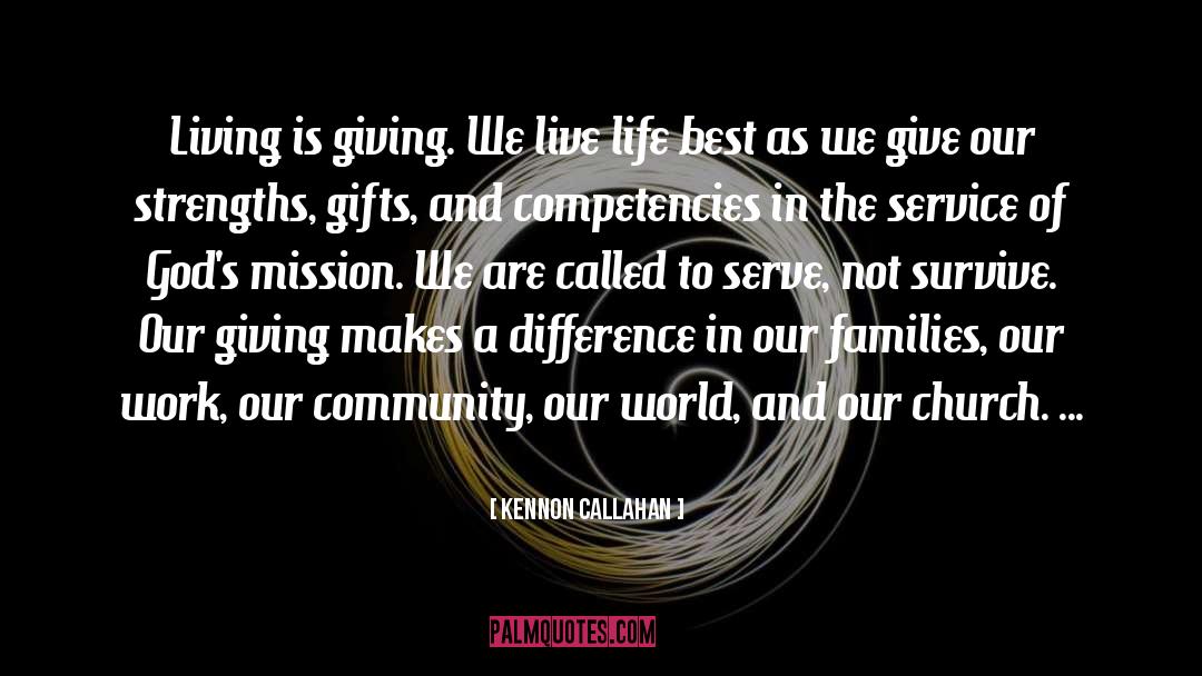 Kennon Callahan Quotes: Living is giving. We live