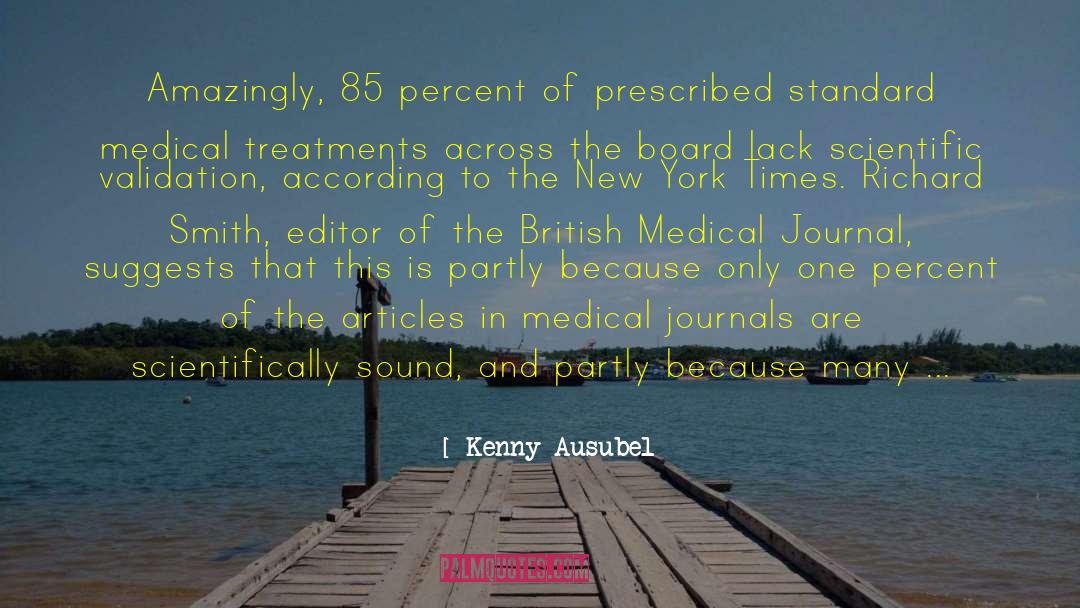 Kenny Ausubel Quotes: Amazingly, 85 percent of prescribed