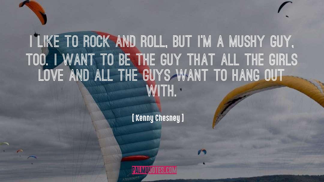 Kenny Chesney Quotes: I like to rock and