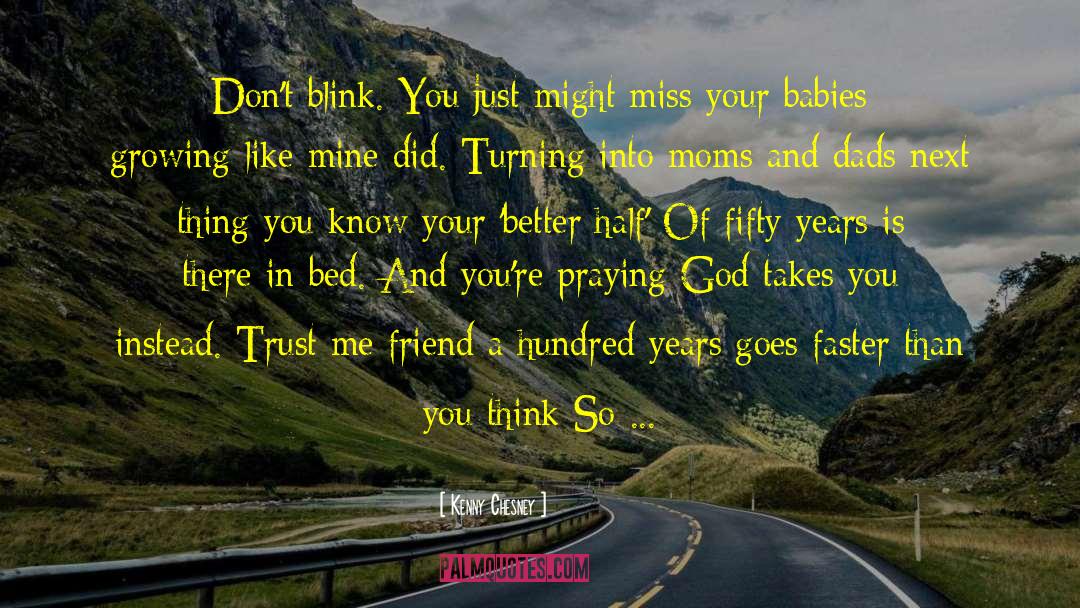 Kenny Chesney Quotes: Don't blink. You just might