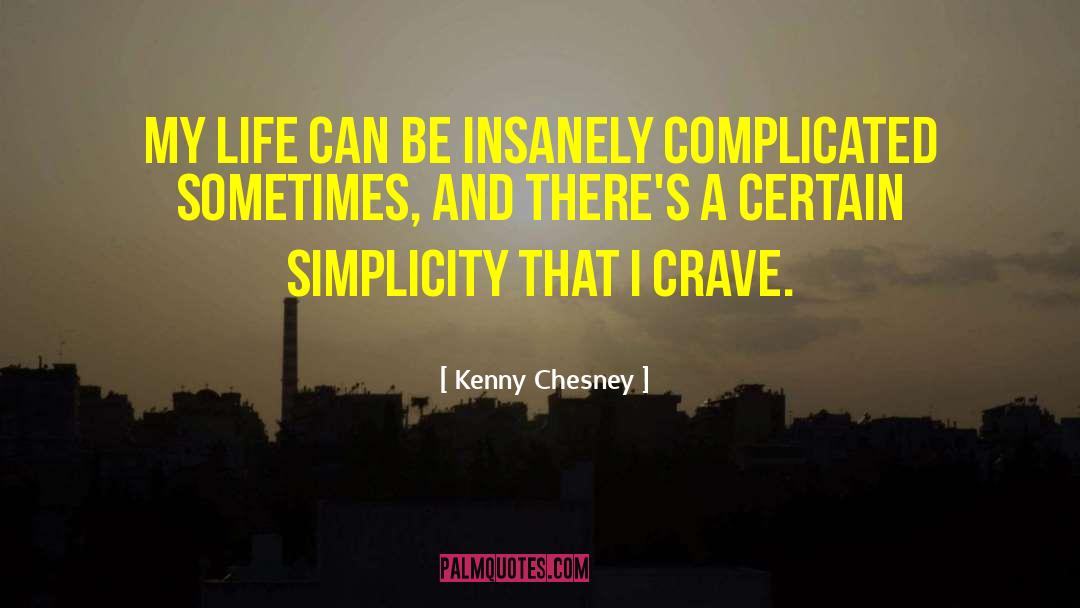 Kenny Chesney Quotes: My life can be insanely
