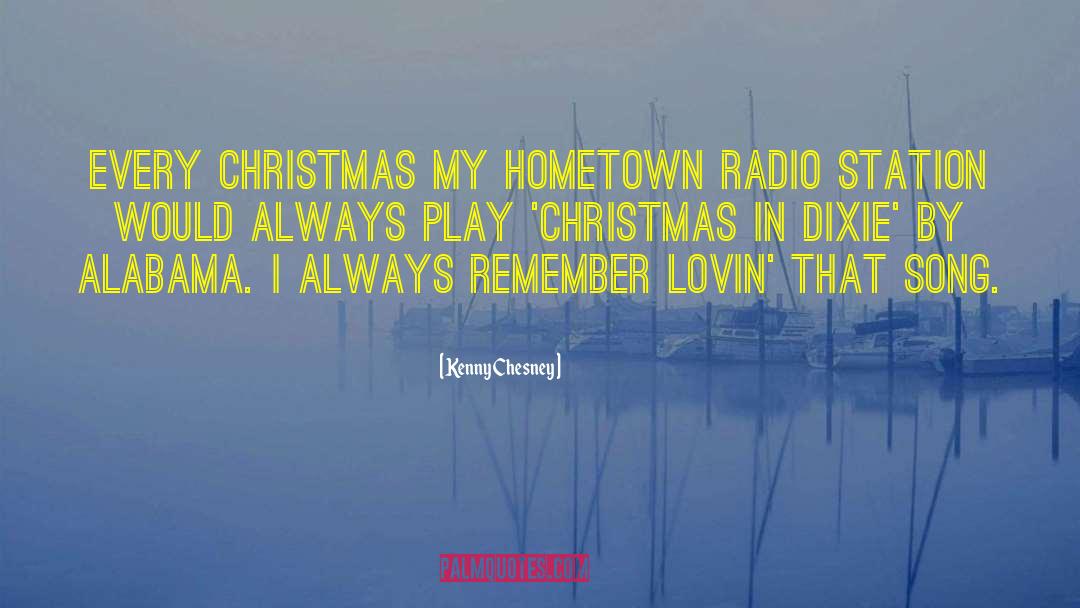 Kenny Chesney Quotes: Every Christmas my hometown radio