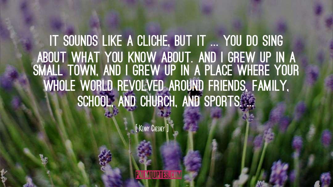 Kenny Chesney Quotes: It sounds like a cliche,