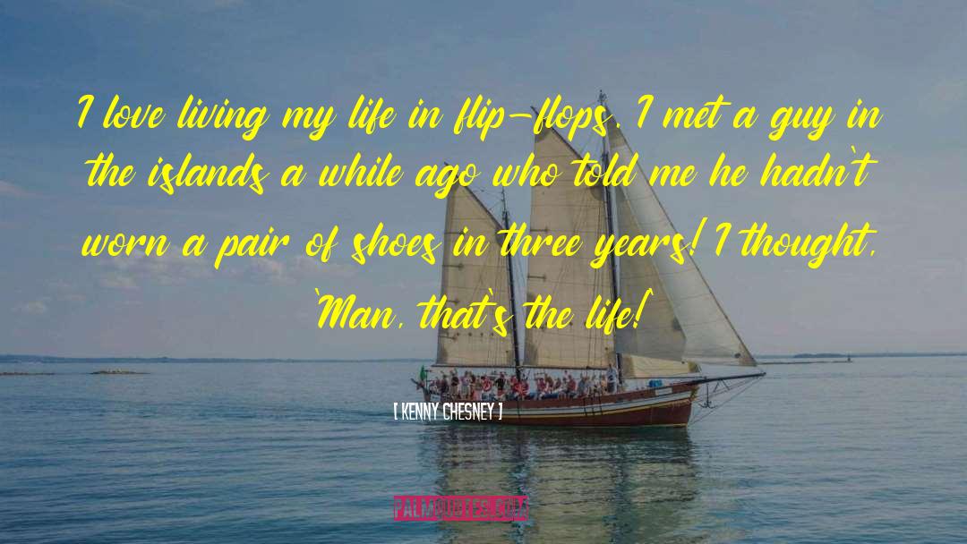 Kenny Chesney Quotes: I love living my life