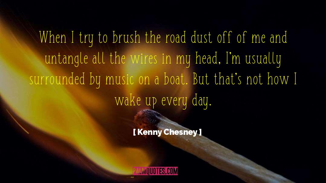 Kenny Chesney Quotes: When I try to brush