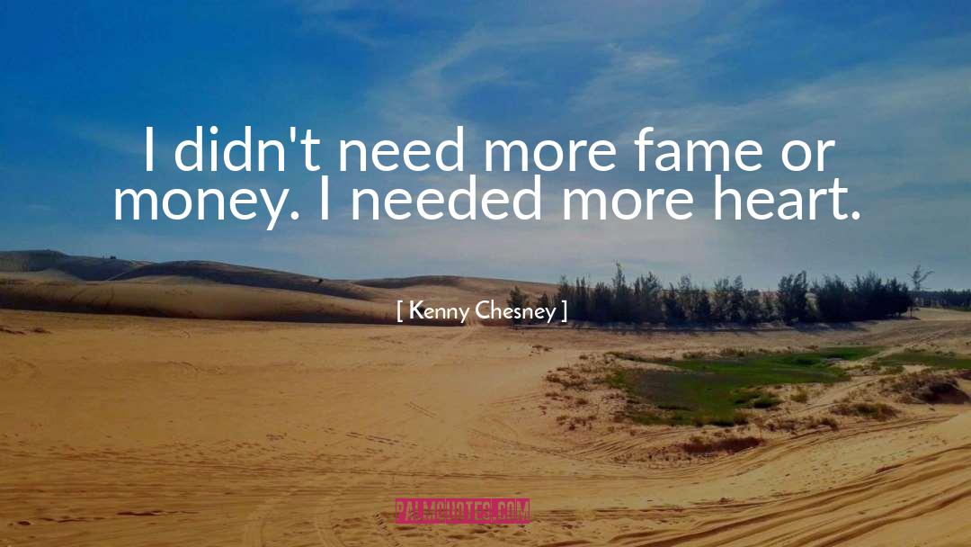 Kenny Chesney Quotes: I didn't need more fame