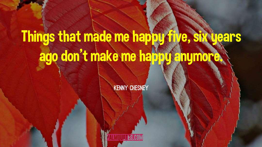 Kenny Chesney Quotes: Things that made me happy