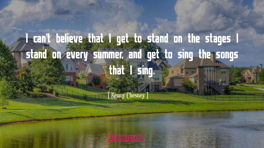 Kenny Chesney Quotes: I can't believe that I