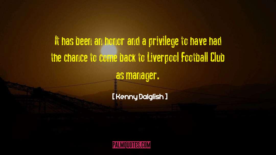 Kenny Dalglish Quotes: It has been an honor