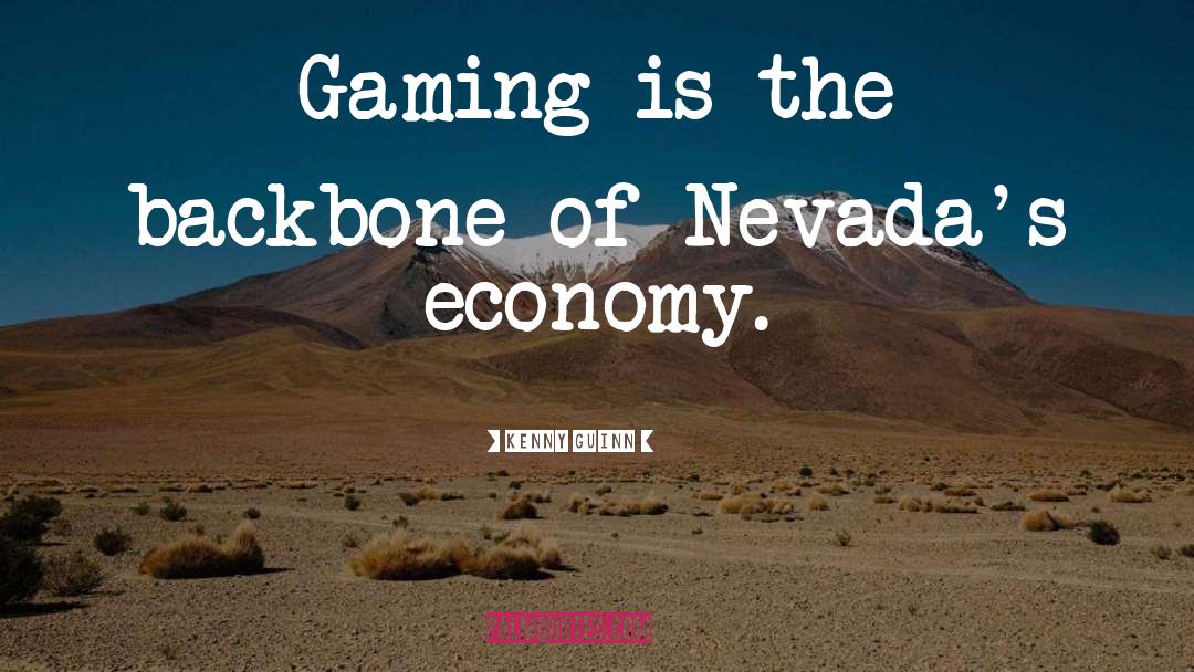 Kenny Guinn Quotes: Gaming is the backbone of