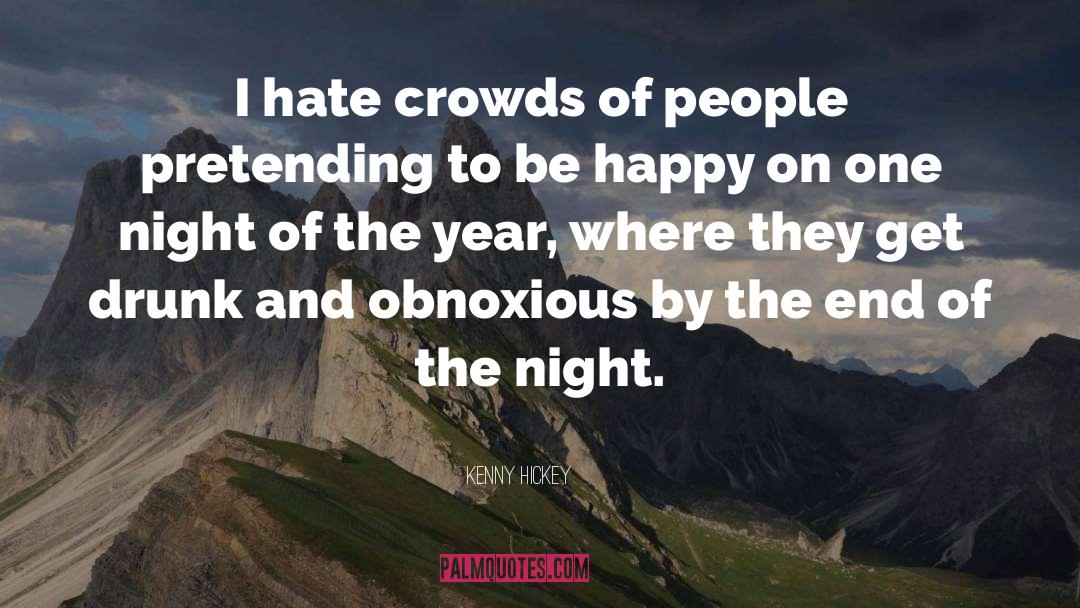 Kenny Hickey Quotes: I hate crowds of people