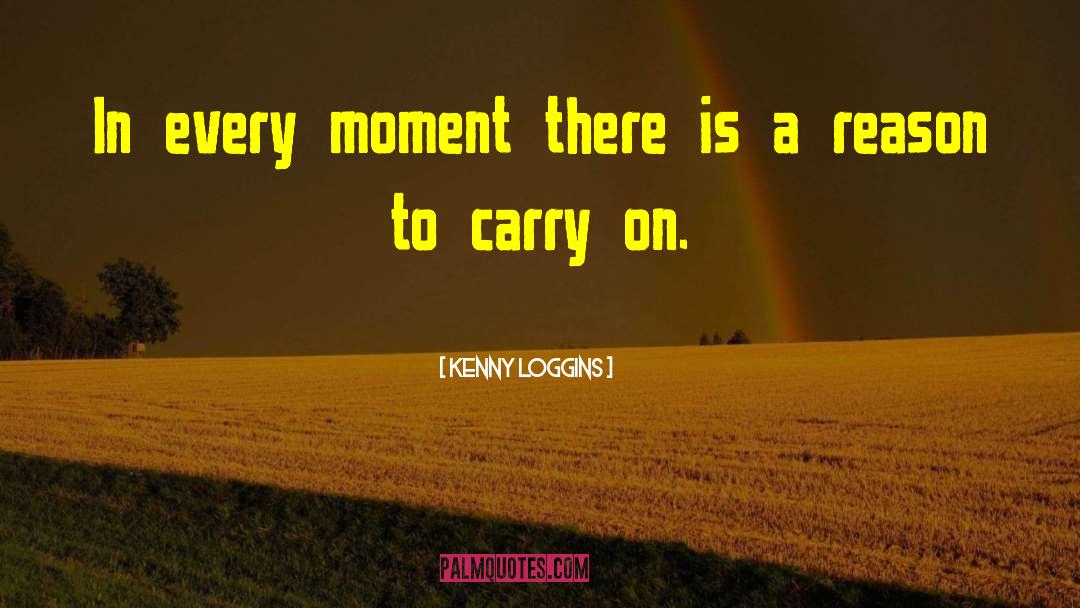 Kenny Loggins Quotes: In every moment there is