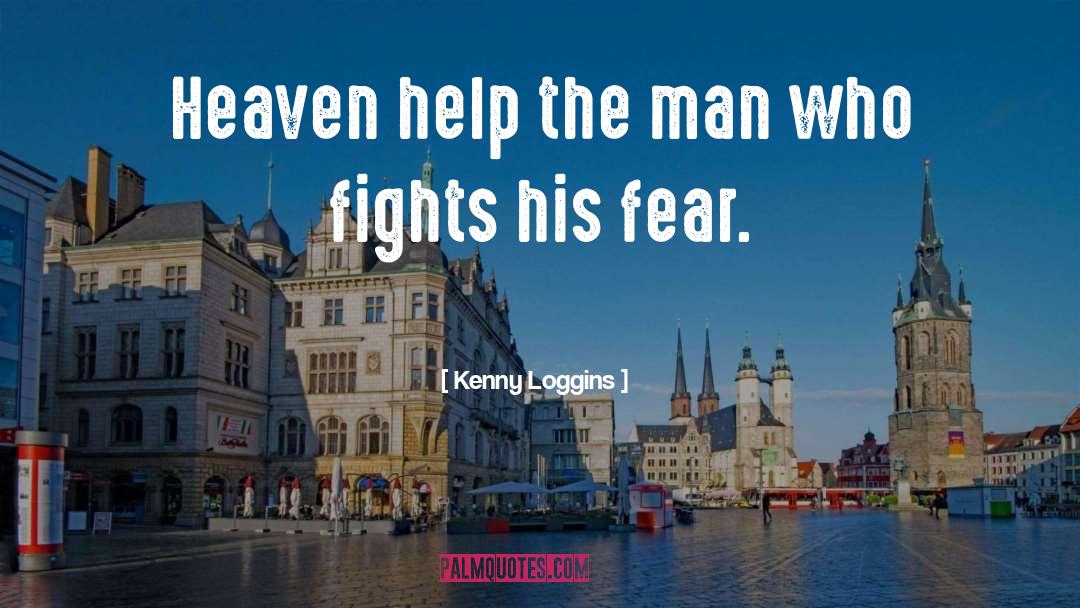 Kenny Loggins Quotes: Heaven help the man who