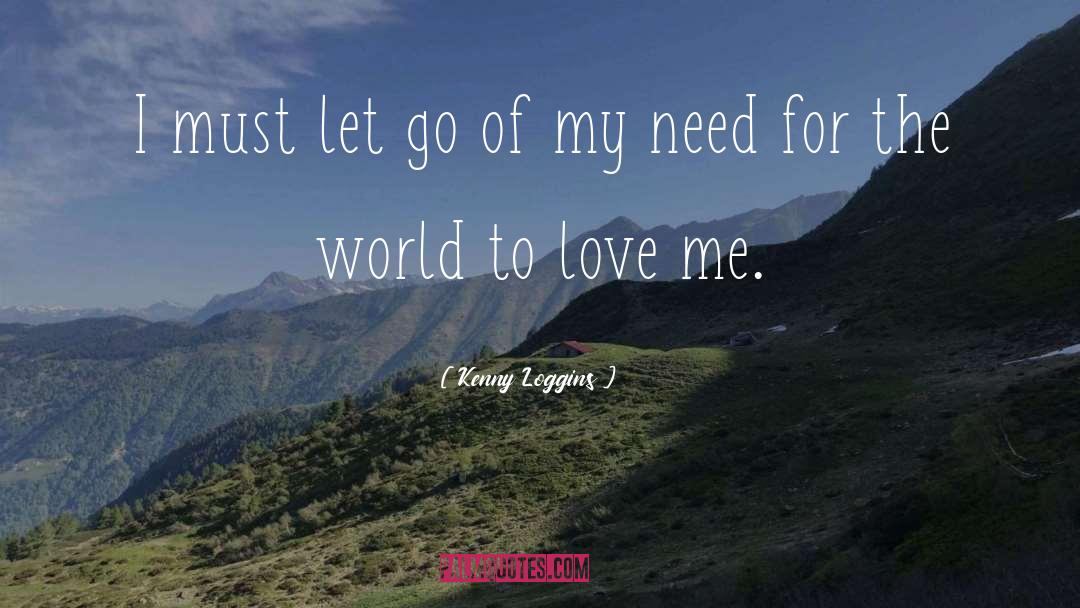 Kenny Loggins Quotes: I must let go of