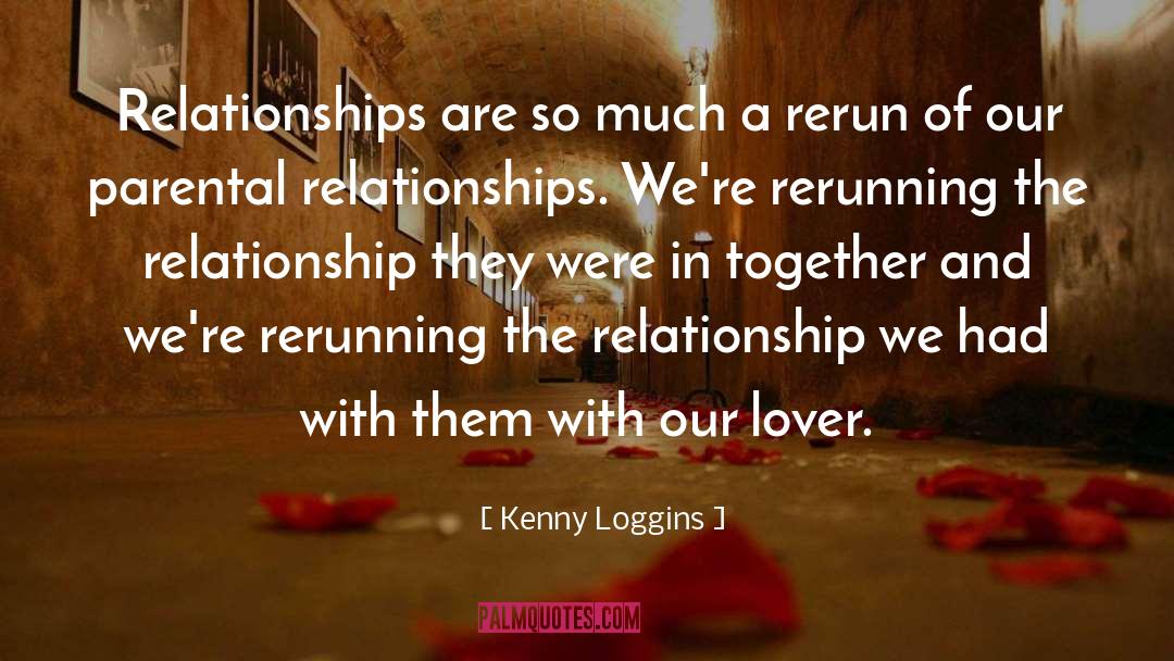 Kenny Loggins Quotes: Relationships are so much a