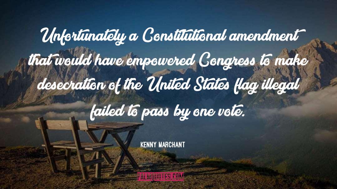 Kenny Marchant Quotes: Unfortunately a Constitutional amendment that