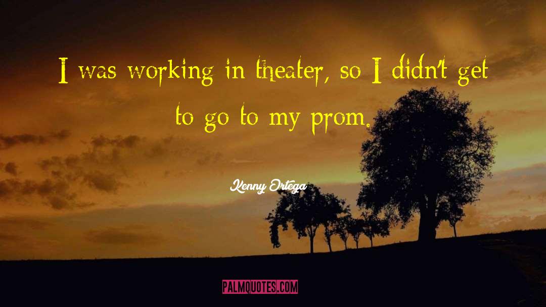 Kenny Ortega Quotes: I was working in theater,