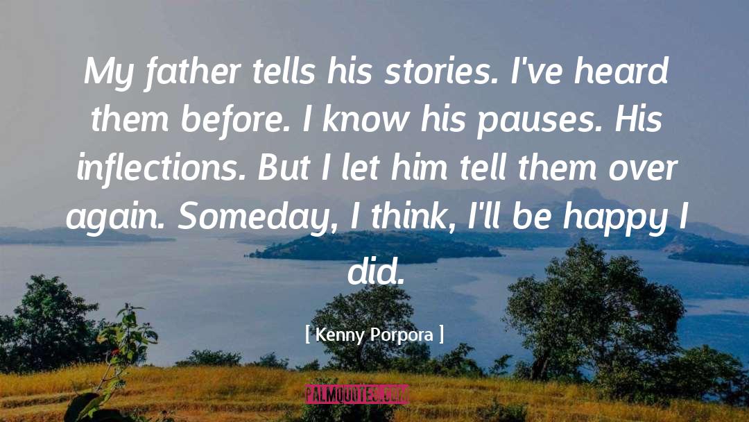 Kenny Porpora Quotes: My father tells his stories.